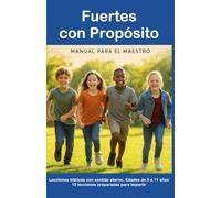 Fuertes con Propósito: 12 lecciones bíblicas para niños de 9 a 11 años Manual del Maestro
