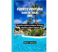 FUERTEVENTURA Guía de viaje 2026: Descubra senderos antiguos, festivales coloridos y playas vírgenes