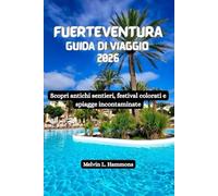 FUERTEVENTURA Guida di viaggio 2026: Scopri antichi sentieri, festival colorati e spiagge incontaminate