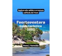 Fuerteventura Guida turistica 2025: Esplora sole, sabbia e avventura sull'Isola dei Venti
