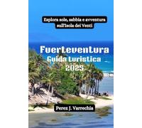 Fuerteventura Guida turistica 2025: Esplora sole, sabbia e avventura sull'Isola dei Venti