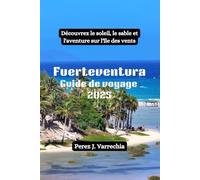 Fuerteventura Guide de voyage 2025: Découvrez le soleil, le sable et l'aventure sur l'île des vents