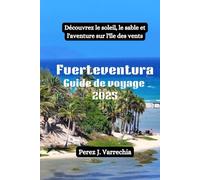 Fuerteventura Guide de voyage 2025: Découvrez le soleil, le sable et l'aventure sur l'île des vents