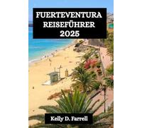 FUERTEVENTURA REISEFÜHRER 2025: Ihr kompletter Begleiter im Inselparadies