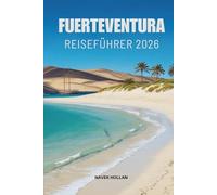 FUERTEVENTURA REISEFÜHRER 2026: Eine Reise durch die sonnenbeschienenen Landschaften der spanischen Kanarischen Inseln
