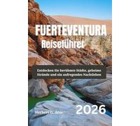 FUERTEVENTURA Reiseführer 2026: Entdecken Sie berühmte Städte, geheime Strände und ein aufregendes Nachtleben