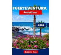 Fuerteventura Reiseführer 2026: Erkunden Sie das Paradies der Kanarischen Inseln mit Stränden, Surfen, Vulkanlandschaften und lokaler Kultur