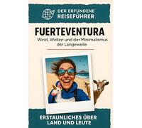Fuerteventura: Wind, Wellen und der Minimalismus der Langeweile. Der erfundene Reiseführer