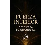 FUERZA INTERIOR: DESPIERTA TU GRANDEZA