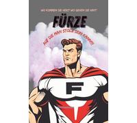 Fürze, auf die man stolz sein kann!!!: Wo kommen sie her? Wo gehen sie hin?, Buchhandelsversion