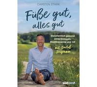 Füße gut, alles gut: Ganzheitlich gesund ohne Einlagen, Medikamente und OP. Mit Barfuß-Programm. Erweiterte Neuausgabe