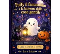 fuffy il fantsmino e la lanterna delle cose gentili: una storia di halloween sulla gentilezza + 14 lavoretti