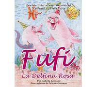 Fufi, la Delfina Rosa: Una historia sobre la bondad, el valor y el descubrimiento de la amistad