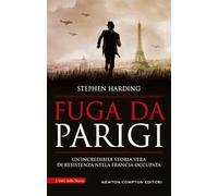 Fuga da Parigi. Un'incredibile storia vera di Resistenza nella Francia occupata
