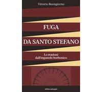 Fuga da Santo Stefano. Le evasioni dall'ergastolo borbonico