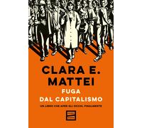 Fuga dal capitalismo. Un libro che apre gli occhi, finalmente - Mattei Clara E.