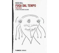 Fuga Dal Tempo. Fuga Seculi - Hugo Ball - 2016