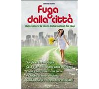 Fuga dalla città. Reinventarsi la vita in Italia lontani dal caos