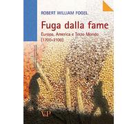 Fuga dalla fame. Europa, America e Terzo Mondo (1700-2100)