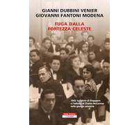 FUGA DALLA FORTEZZA CELESTE - DUBBINI VENIER GIANNI, FANTONI MODENA GIOVANNI -
