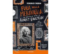 Fuga dalla meraviglia. La geniale vita di Albert Einstein tra violini, bussole e calzini