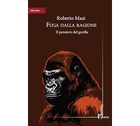 Fuga dalla ragione. Il pensiero del gorilla