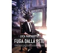 Fuga dalla rete. Letteratura americana e tecnodipendenza