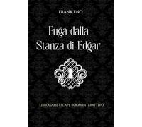 Fuga dalla Stanza di Edgar - Librogioco Escape Room Interattivo: Risolvi numerosi enigmi per uscire dalla stanza