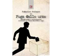 Fuga dalle urne. Astensionismo e partecipazione elettorale in Italia dal 1861 ad oggi