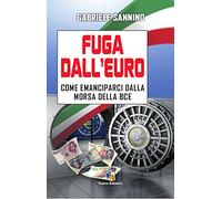 Fuga dall'euro. Come emanciparci dalla morsa della BCE