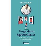 Fuga dallo specchio. Guida pratica per piacerti e amare il tuo corpo