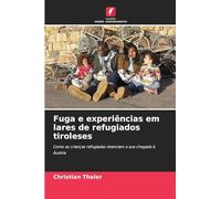Fuga e experiências em lares de refugiados tiroleses: Como as crianças refugiadas vivenciam a sua chegada à Áustria