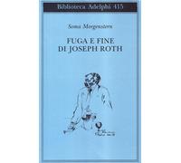 Fuga e fine di Joseph Roth - ricordi Morgenstern, Soma; Schulte, I. and De Waal,