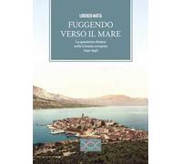 Fuggendo verso il mare. La questione ebraica nella Croazia occupata (1941-1943)