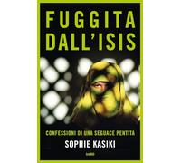 Fuggita dall'ISIS. Confessioni di una seguace pentita