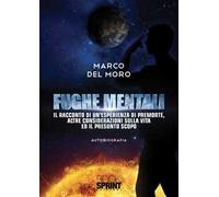 Fughe mentali. Il racconto di un'esperienza di premorte, altre considerazioni sulla vita ed il presunto scopo