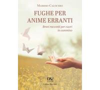 Fughe per anime erranti. Brevi racconti per cuori in cammino