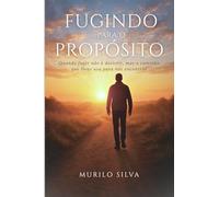 Fugindo Para o Propósito: Quando fugir não é desistir, mas o caminho que Deus usa para nos encontrar
