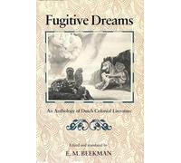 Fugitive Dreams: An Anthology of Dutch Colonial Literature