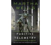Fugitive Telemetry (Murderbot Diaries, 6) by Wells, Martha