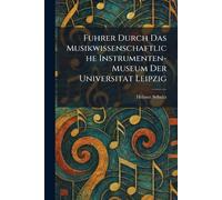 Fuhrer Durch Das Musikwissenschaftliche Instrumenten-Museum Der Universitat Leipzig