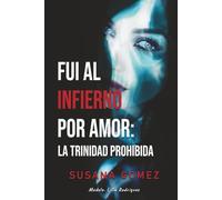 FUI AL INFIERNO POR AMOR: LA TRINIDAD PROHIBIDA