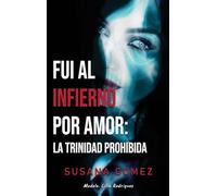 FUI AL INFIERNO POR AMOR: LA TRINIDAD PROHIBIDA
