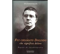 Fui chiamato Dolindo che significa dolore. Pagine di autobiografia. Con Libro: T