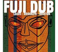 Fuji Dub - Lagos Brooklyn Brixton
