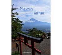 Fuji San: A visual and cultural guide to prepare your trip to Mount Fuji, Japan's majestic cone