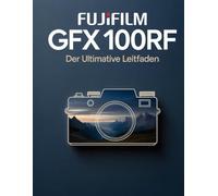 FUJIFILM GFX 100RF: Der ultimative Leitfaden