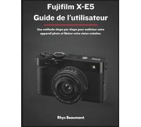 Fujifilm X-E5 Guide de l'utilisateur: Une méthode étape par étape pour maîtriser votre appareil photo et libérer votre vision créative.