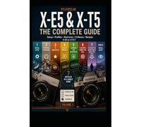 Fujifilm X-E5 & X-T5, The Complete Guide: Camera Setup, Settings, and Handling for Your Fuji, from Unboxing to Shooting