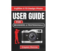 Fujifilm X-T5 Design Photo USER GUIDE For Beginners & Professionals: Mastering Advanced Features and Techniques for Stunning Photography and Videography